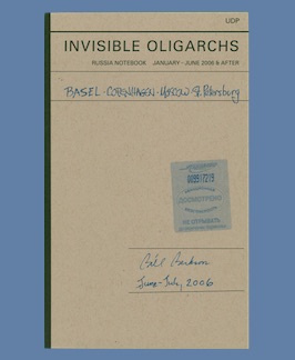 Invisible Oligarchs: Russia Notebook January-June 2006 & After.